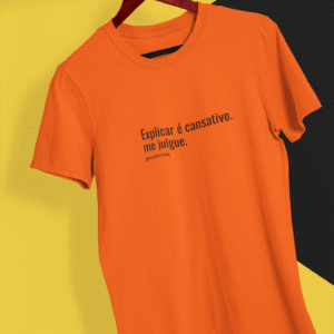Explicar é cansativo, me julgue