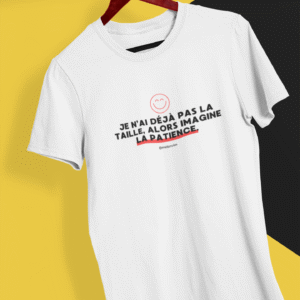 Je n’ai pas de taille, encore moins de patience.